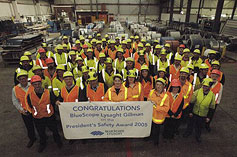 BlueScope Lysaght Gillman employees in South Australia were recognised for their excellent safety results and committed safety leadership when they were awarded the BlueScope Lysaght President's Site Safety Award for 2005.